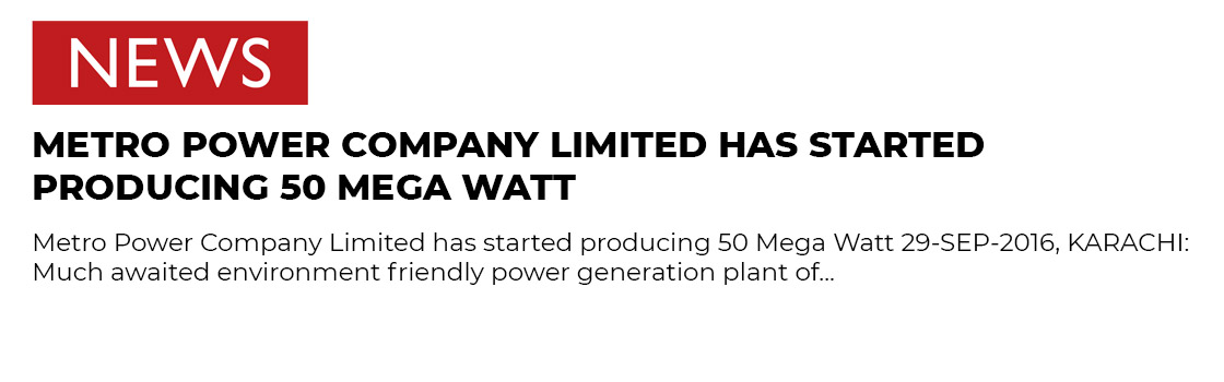 Metro Power Company Limited has started producing 50 Mega Watt
